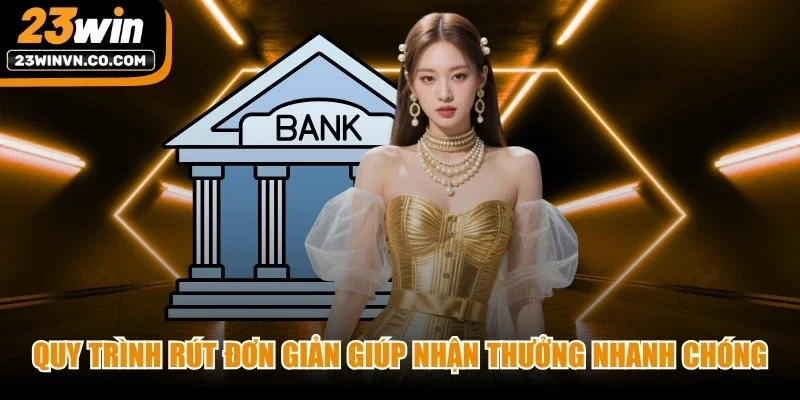 Quy trình rút được thiết kế đơn giản nhằm giúp nhận thưởng nhanh chóng
