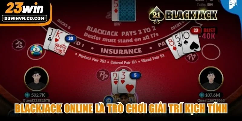 Blackjack online là trò chơi giải trí kịch tính, được nhiều người ưa chuộng