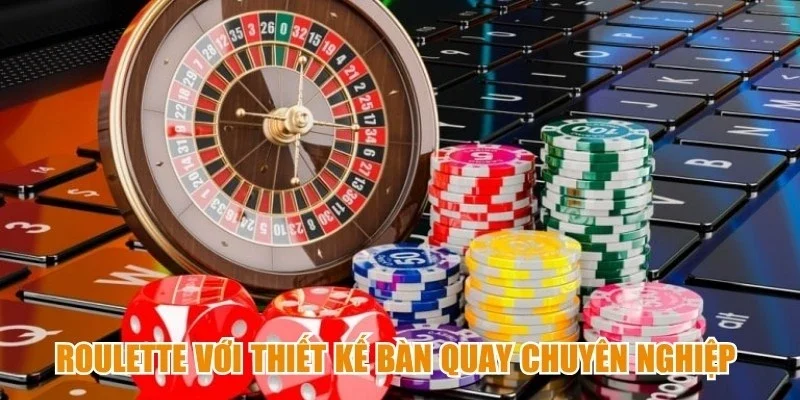 Roulette với thiết kế bàn quay chuyên nghiệp cùng hiệu ứng hình ảnh sống động