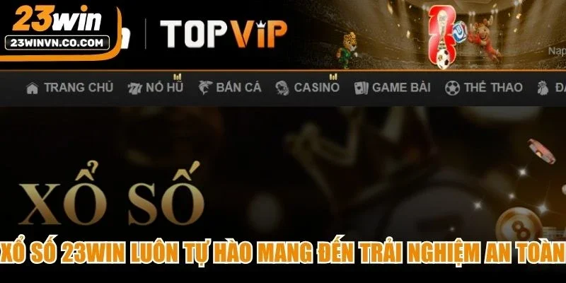Xổ số 23Win luôn tự hào mang đến trải nghiệm cá cược an toàn, minh bạch